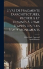 Livre de fragments d'architectures, recueilis et dessines a Rome d'apres les plus beaux monuments - Book