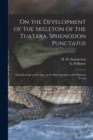On the Development of the Skeleton of the Tuatara, Sphenodon Punctatus; With Remarks on the egg, on the Hatching and on the Hatched Young - Book