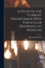 A Study of the Current Transformer With Particular Reference to Ironloss - Book