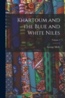 Khartoum and the Blue and White Niles; Volume 1 - Book