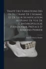 Traite des variations des os du crane de l'homme, et de leur signification au point de vue de l'anthropologie zoologique. Preface d' Edmond Perrier - Book