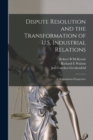 Dispute Resolution and the Transformation of U.S. Industrial Relations : A Negotiations Perspective - Book