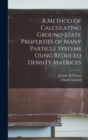 A Method of Calculating Ground-state Properties of Many Particle Systems Using Reduced Density Matrices - Book