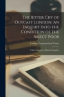 The Bitter cry of Outcast London : An Inquiry Into the Condition of the Abject Poor: Talbot Collection of British Pamphlets - Book