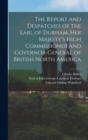The Report and Despatches of the Earl of Durham, Her Majesty's High Commissioner and Governor-General of British North America - Book