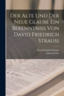 Der alte und der neue Glaube Ein Bekenntniss von David Friedrich Strauss - Book