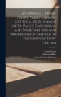 Life and Letters of Henry Parry Liddon, D.D. D.C.L., LL.D., Canon of St. Paul's Cathedral, and Sometime Ireland Professor of Exegesis in the University of Oxford - Book