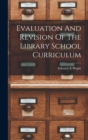 Evaluation And Revision Of The Library School Curriculum - Book