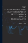 The Synchronization of Traffic Signals by Mixed-integer Linear Programming - Book