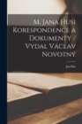 M. Jana Husi Korespondence a dokumenty / vydal Vaclav Novotny - Book