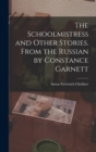 The Schoolmistress and Other Stories. From the Russian by Constance Garnett - Book