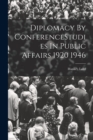 Diplomacy By ConferenceStudies In Public Affairs 1920 1946 - Book