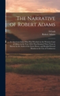 The Narrative of Robert Adams : An American Sailor who was Wrecked on the Western Coast of Africa, in the Year 1810, was Detained Three Years in Slavery by the Arabs of the Great Desert, and Resided S - Book