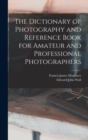 The Dictionary of Photography and Reference Book for Amateur and Professional Photographers - Book