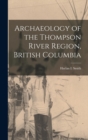 Archaeology of the Thompson River Region, British Columbia - Book