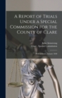 A Report of Trials Under a Special Commission for the County of Clare : Held at Ennis, January 1848 - Book