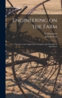 Engineering on the Farm : A Treatise on the Application of Engineering Principles to Agriculture - Book