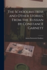 The Schoolmistress and Other Stories. From the Russian by Constance Garnett - Book