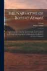 The Narrative of Robert Adams : An American Sailor who was Wrecked on the Western Coast of Africa, in the Year 1810, was Detained Three Years in Slavery by the Arabs of the Great Desert, and Resided S - Book