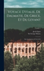 Voyage D'italie, De Dalmatie, De Grece, Et Du Levant : Fait Aux Annees 1675 & 1676; Volume 1 - Book