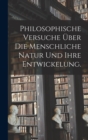 Philosophische Versuche uber die menschliche Natur und ihre Entwickelung. - Book