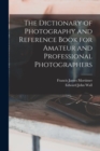The Dictionary of Photography and Reference Book for Amateur and Professional Photographers - Book