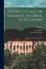 Voyage D'italie, De Dalmatie, De Grece, Et Du Levant : Fait Aux Annees 1675 & 1676; Volume 1 - Book