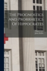 The Prognostics And Prorrhetics Of Hippocrates - Book