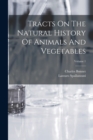 Tracts On The Natural History Of Animals And Vegetables; Volume 1 - Book