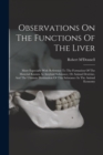 Observations On The Functions Of The Liver : More Especially With Reference To The Formation Of The Material Known As Amyloid Substance, Or Animal Dextrine, And The Ultimate Destination Of This Substa - Book