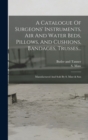 A Catalogue Of Surgeons' Instruments, Air And Water Beds, Pillows, And Cushions, Bandages, Trusses... : Manufactured And Sold By S. Maw & Son - Book
