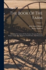 The Book Of The Farm : Detailing The Labors Of The Farmer, Steward, Plowman, Hedger, Cattle-man, Shepherd, Field-worker, And Dairymaid; Volume 1 - Book