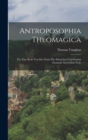 Antroposophia Theomagica : D.i. Eine Rede Von Der Natur Des Menschen Und Seinem Zustande Nach Dem Tode - Book