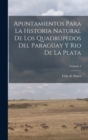 Apuntamientos Para La Historia Natural De Los Quadrupedos Del Paraguay Y Rio De La Plata; Volume 1 - Book