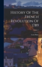 History Of The French Revolution Of 1789; Volume 1 - Book