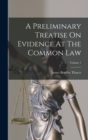 A Preliminary Treatise On Evidence At The Common Law; Volume 1 - Book