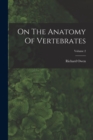 On The Anatomy Of Vertebrates; Volume 2 - Book