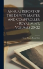 Annual Report Of The Deputy Master And Comptroller - Royal Mint, Volumes 20-22 - Book