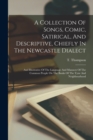 A Collection Of Songs, Comic, Satirical, And Descriptive, Chiefly In The Newcastle Dialect : And Illustrative Of The Language And Manners Of The Common People On The Banks Of The Tyne And Neighbourhoo - Book