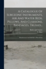 A Catalogue Of Surgeons' Instruments, Air And Water Beds, Pillows, And Cushions, Bandages, Trusses... : Manufactured And Sold By S. Maw & Son - Book