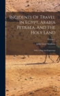 Incidents Of Travel In Egypt, Arabia Petraea, And The Holy Land : With 1 Map And Engravings; Volume 1 - Book