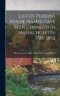 List Of Persons Whose Names Have Been Changed In Massachusetts. 1780-1892 - Book