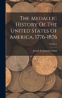 The Medallic History Of The United States Of America, 1776-1876; Volume 1 - Book