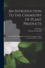 An Introduction To The Chemistry Of Plant Products : On The Nature And Significance Of The Commoner Organic Compounds Of Plants. 3d Ed - Book