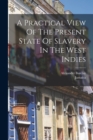 A Practical View Of The Present State Of Slavery In The West Indies - Book