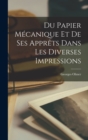 Du Papier Mecanique Et De Ses Apprets Dans Les Diverses Impressions - Book