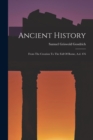 Ancient History : From The Creation To The Fall Of Rome, A.d. 476 - Book