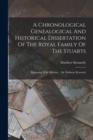 A Chronological Genealogical And Historical Dissertation Of The Royal Family Of The Stuarts : Beginning With Milesius ... By Matheuv Kennedy - Book