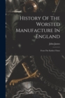History Of The Worsted Manufacture In England : From The Earliest Times - Book