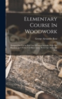Elementary Course In Woodwork; Designed For Use In High And Technical Schools, With One Hundred And Thirty-four Illustrations, By George Alexander Ross - Book